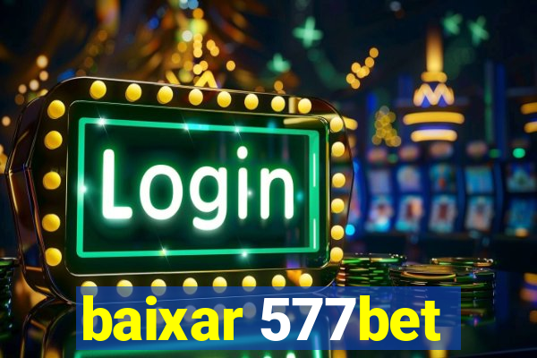 baixar 577bet